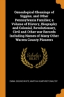 Genealogical Gleanings of Siggins, and Other Pennsylvania Families; A Volume of History, Biography and Colonial, Revolutionary, Civil and Other War Records Including Names of Many Other Warren County - Book