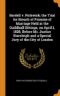 Bardell v. Pickwick; the Trial for Breach of Promise of Marriage Held at the Guildhall Sittings, on April 1, 1828, Before Mr. Justice Stareleigh and a Special Jury of the City of London - Book