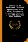 Scotland and the Protectorate. Letters and Papers Relating to the Military Government of Scotland from January 1654 to June 1659. Edited with Introd. and Notes - Book