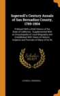 Ingersoll's Century Annals of San Bernadino County, 1769-1904 : Prefaced with a Brief History of the State of California: Supplemented with an Encyclopedia of Local Biography and Embellished with View - Book