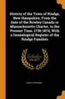 History of the Town of Rindge, New Hampshire, from the Date of the Rowley Canada or Massachusetts Charter, to the Present Time, 1736-1874, with a Genealogical Register of the Rindge Families - Book
