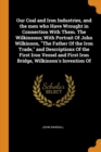 Our Coal and Iron Industries, and the Men Who Have Wrought in Connection with Them. the Wilkinsons; With Portrait of John Wilkinson, the Father of the Iron Trade, and Descriptions of the First Iron Ve - Book