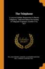 The Telephone : A Lecture Entitled, Researches in Electric Telephony: Delivered Before the Society of Telegraph Engineers, October 31st, 1877 - Book