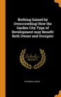 Nothing Gained by Overcrowding! How the Garden City Type of Development may Benefit Both Owner and Occupier - Book