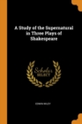 A Study of the Supernatural in Three Plays of Shakespeare - Book