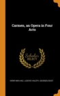 Carmen, an Opera in Four Acts - Book