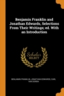 Benjamin Franklin and Jonathan Edwards, Selections from Their Writings; Ed. with an Introduction - Book
