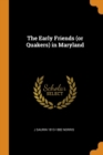 The Early Friends (or Quakers) in Maryland - Book