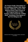 Sir Francis Drake, Description of His Landing at Drake's Bay, Marin County, California, June 17, 1579. Being an Exact Copy of Parts of the Original Report of This Voyage, in His Caravel the Golden Hin - Book