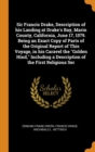 Sir Francis Drake, Description of His Landing at Drake's Bay, Marin County, California, June 17, 1579. Being an Exact Copy of Parts of the Original Report of This Voyage, in His Caravel the Golden Hin - Book