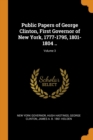 Public Papers of George Clinton, First Governor of New York, 1777-1795, 1801-1804 ..; Volume 3 - Book