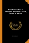 Time Perspective in Aboriginal American Culture, a Study in Method - Book