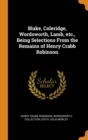 Blake, Coleridge, Wordsworth, Lamb, etc., Being Selections From the Remains of Henry Crabb Robinson - Book