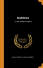 Madeleine : A Lyric Opera in one Act - Book