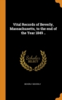 Vital Records of Beverly, Massachusetts, to the end of the Year 1849 .. - Book