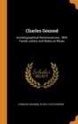 Charles Gounod : Autobiographical Reminiscences: With Family Letters and Notes on Music - Book