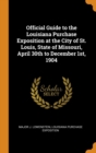 Official Guide to the Louisiana Purchase Exposition at the City of St. Louis, State of Missouri, April 30th to December 1st, 1904 - Book