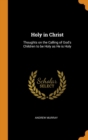 Holy in Christ : Thoughts on the Calling of God's Children to be Holy as He is Holy - Book