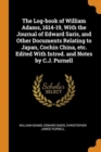 The Log-book of William Adams, 1614-19, With the Journal of Edward Saris, and Other Documents Relating to Japan, Cochin China, etc. Edited With Introd. and Notes by C.J. Purnell - Book