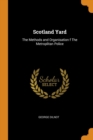 Scotland Yard : The Methods and Organisation F the Metroplitan Police - Book
