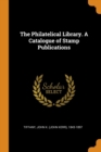 The Philatelical Library. a Catalogue of Stamp Publications - Book