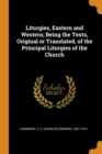 Liturgies, Eastern and Western; Being the Texts, Original or Translated, of the Principal Liturgies of the Church - Book