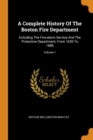 A Complete History of the Boston Fire Department : Including the Fire-Alarm Service and the Protective Department, from 1630 to 1888; Volume 1 - Book