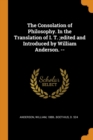 The Consolation of Philosophy. in the Translation of I. T.;edited and Introduced by William Anderson. -- - Book