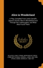 Alice in Wonderland : A Play; Compiled From Lewis Carroll's [pseud.] Stories Alice in Wonderland and Through the Looking-glass, and What Alice Found There - Book