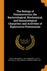 The Biology of Pneumococcus; The Bacteriological, Biochemical, and Immunological Characters and Activities of Diplococcus Pneumoniae - Book