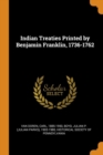 Indian Treaties Printed by Benjamin Franklin, 1736-1762 - Book