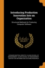 Introducing Production Innovation Into an Organization : Structured Methods for Producing Computer Software - Book