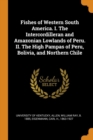 Fishes of Western South America. I. the Intercordilleran and Amazonian Lowlands of Peru. II. the High Pampas of Peru, Bolivia, and Northern Chile - Book