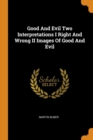 Good and Evil Two Interpretations I Right and Wrong II Images of Good and Evil - Book