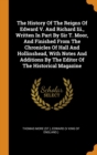The History of the Reigns of Edward V. and Richard III., Written in Part by Sir T. Moor, and Finished from the Chronicles of Hall and Hollinshead, with Notes and Additions by the Editor of the Histori - Book