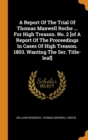 A Report Of The Trial Of Thomas Maxwell Roche ... For High Treason. No. 2 [of A Report Of The Proceedings In Cases Of High Treason. 1803. Wanting The Ser. Title-leaf] - Book