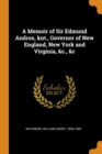 A Memoir of Sir Edmund Andros, Knt., Governor of New England, New York and Virginia, &c., &c - Book