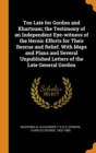 Too Late for Gordon and Khartoum; the Testimony of an Independent Eye-witness of the Heroic Efforts for Their Rescue and Relief. With Maps and Plans and Several Unpublished Letters of the Late General - Book