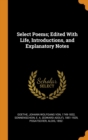 Select Poems; Edited With Life, Introductions, and Explanatory Notes - Book