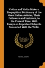 Violins and Violin Makers. Biographical Dictionary of the Great Italian Artistes, Their Followers and Imitators, to the Present Time. with Essays on Important Subjects Connected with the Violin - Book
