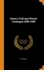 Eaton's Fall and Winter Catalogue 1899-1900 - Book