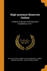 High-Pressure Reservoir Outlets : A Report on Bureau of Reclamation Installations, Part 1 - Book