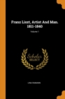Franz Liszt, Artist And Man. 1811-1840; Volume 1 - Book