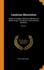 Cambrian Minstrelsie : (alawon Gwalia) a National Collection of Welsh Songs. the Music in Old and New Notations; Volume 1 - Book