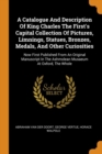 A Catalogue and Description of King Charles the First's Capital Collection of Pictures, Limnings, Statues, Bronzes, Medals, and Other Curiosities : Now First Published from an Original Manuscript in t - Book