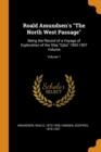 Roald Amundsen's The North West Passage : Being the Record of a Voyage of Exploration of the Ship Gjoea 1903-1907 Volume; Volume 1 - Book