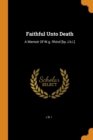 Faithful Unto Death : A Memoir Of W.g. Rhind [by J.b.i.] - Book