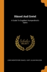 H nsel and Gretel : A Guide to Engelbert Humperdinck's Opera - Book