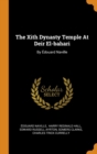 The Xith Dynasty Temple At Deir El-bahari : By Edouard Naville - Book