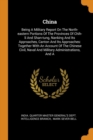 China : Being a Military Report on the North-Eastern Portions of the Provinces of Chih-Li and Shan-Tung, Nanking and Its Approaches, Canton and Its Approaches: Together with an Account of the Chinese - Book